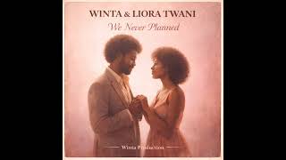 Winta & Liora Twani - We Never Planned