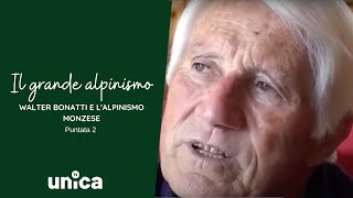 Walter Bonatti e l'Alpinismo Monzese  Il Grande Alpinismo  Puntata 2  ⛰