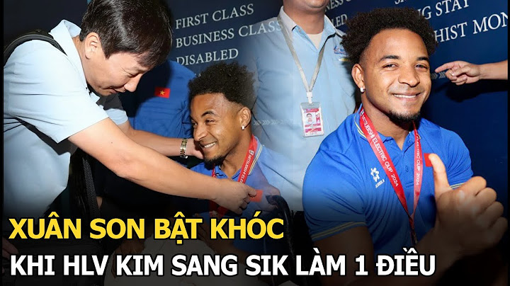 Xuân Son bật khóc khi HLV Kim Sang Sik làm 1 điều