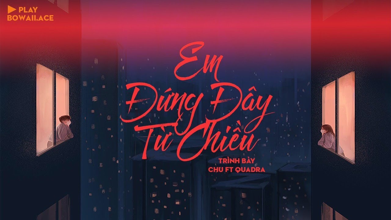 Em Đứng Đây Từ Chiều - Chu Ft Quadra || Lyrics - Youtube