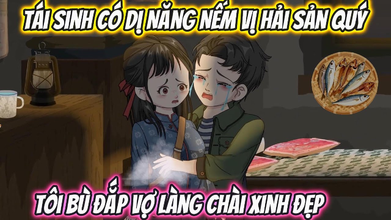 Tái Sinh Có Dị Năng Nếm Vị Hải Sản Quý, Tôi Bù Đắp Vợ Làng Chài Xinh Đẹp Full Bộ | Phan Vietsub