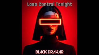 Lose Control Tonight – Black Drakar | EDM Festival Trance Anthem 2026 (Uplifting Female Power Song)
