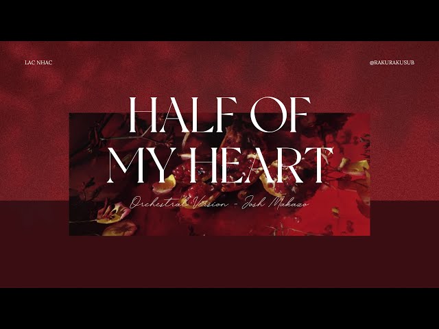 [Vietsub/Lyrics] half of my heart (Orchestral Version) - Josh Makazo class=