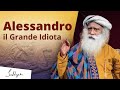 L'unica cosa intelligente che Alessandro abbia fatto | Sadhguru Italiano