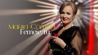 Maria Coman - Femeie, tu 🌹 Videoclip Official 2024