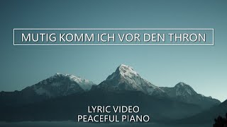 Mutig komm ich vor den Thron - Peaceful Piano - Lyric Video mit Text - Boldly I Approach