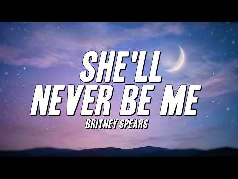 Britney Spears - She'll Never Be Me (Lyrics)