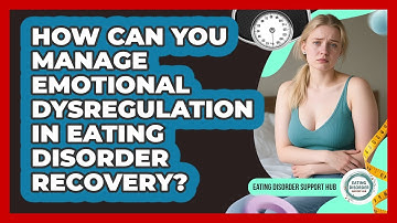 How Can You Manage Emotional Dysregulation In Eating Disorder Recovery?