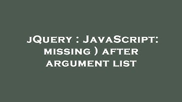 jQuery : JavaScript: missing ) after argument list