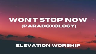 Wont Stop Now (Paradoxology) - Elevation Worship - (Lyric Video)