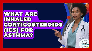 What Are Inhaled Corticosteroids (ICS) For Asthma? - Everyday Asthma Tips
