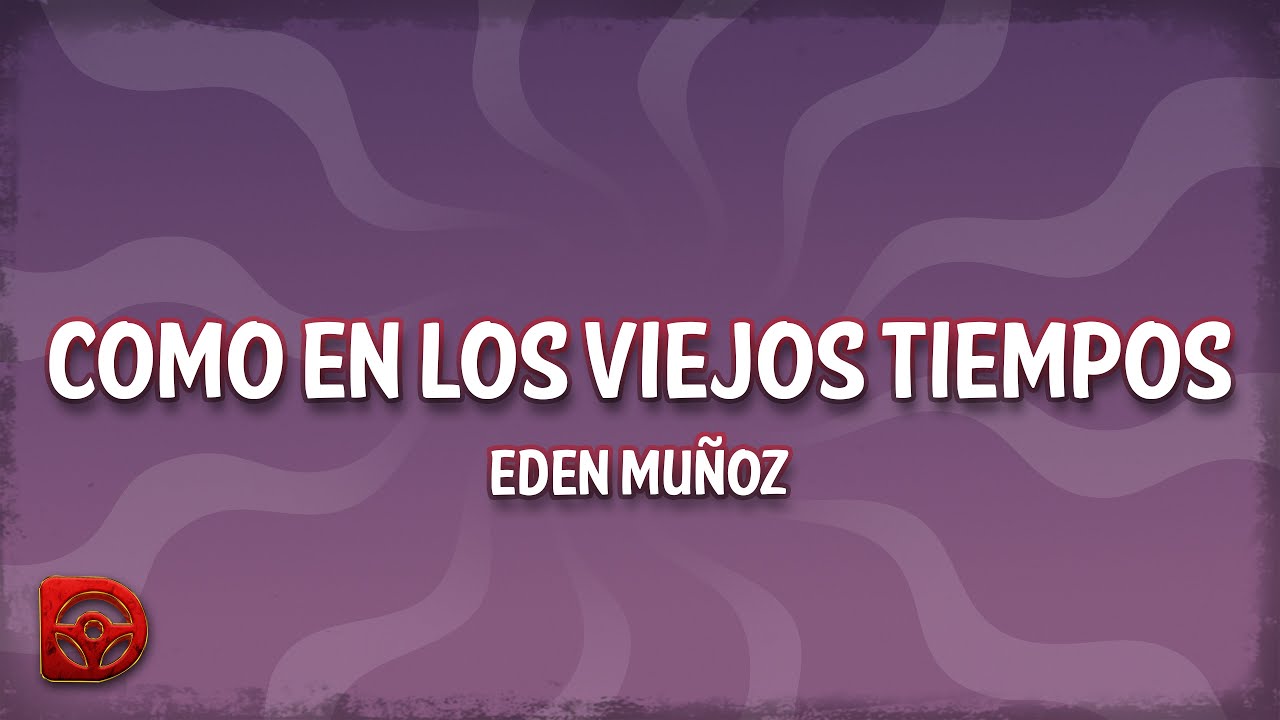 Eden Muñoz - Como En Los Viejos Tiempos (Letra/Lyrics)