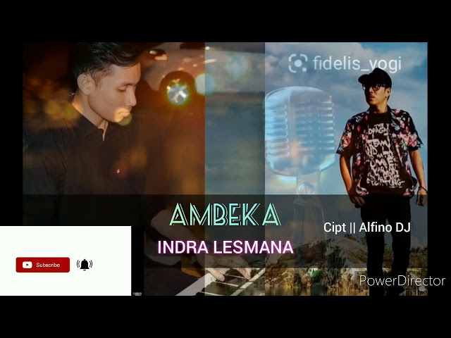 LIRIK LAGU AMBEKA - INDRA LESMANA ( ALFINO DJ ) class=