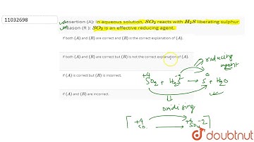Assertion (A): In aqueous solution, `SO_(2)` reacts with `H_(2)S` liberating sulphur Reason (R )...