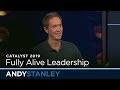 Catalyst 2019: Fully Alive Leadership // Andy Stanley