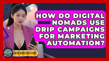 How Do Digital Nomads Use Drip Campaigns For Marketing Automation? - Digital Nomad Success Guide