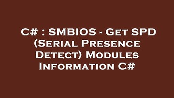 C# : SMBIOS - Get SPD (Serial Presence Detect) Modules Information C#
