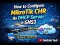 How to Configure MikroTik CHR As  DHCP Server in GNS3 Step-by-Step Lab| Netlabs Hub