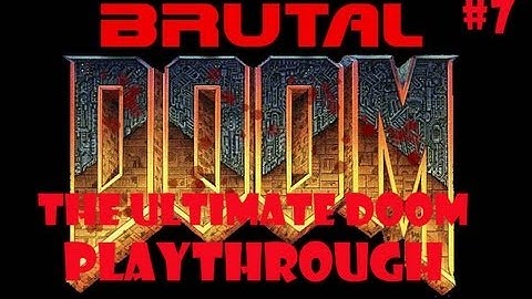 Ultimate Doom Re-Playthrough w/Commentary (Part 7) (Brutal Doom Mod/Black Metal Difficulty)