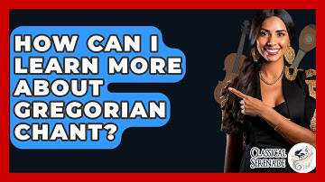 How Can I Learn More About Gregorian Chant? - Classical Serenade