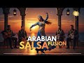 Latin Meets Arabic Fusion Music 2025 Oriental Salsa Spanglish Mix