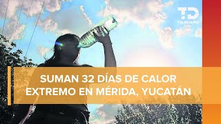 Registran sensación térmica de 55 grados en Mérida, Yucatán
