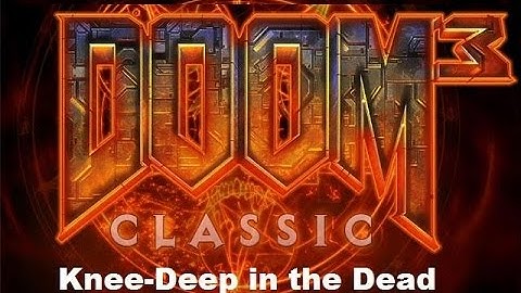 Classic Doom 3 - Episode 1 (Knee Deep in the Dead)