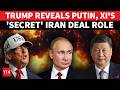 Putin, Xi The Real Power Brokers Behind Iran Deal? Trump Lifts Lid On Talks | 'RUSSIA, CHINA...'