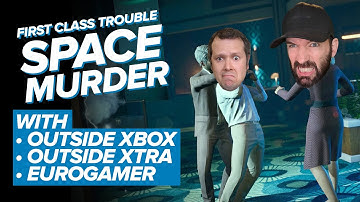 SUSPICIOUS SPACE MURDER | First Class Trouble with Outside Xtra, Eurogamer and Shay Thompson