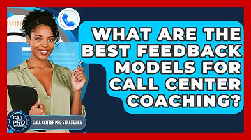 What Are The Best Feedback Models For Call Center Coaching? - Call Center Pro Strategies