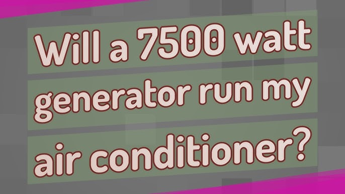 Will a 7500 Watt Generator Run My Air Conditioner: Find Out Now