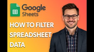How To Filter Spreadsheet Data In Google Sheets [Latest 2025 Update]