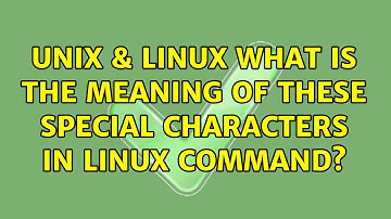 Unix & Linux: What is the meaning of these special characters in Linux command? (2 Solutions!!)