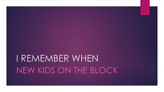 New Kids On The Block | I Remember When (Lyrics)