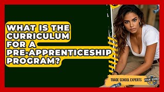 What Is The Curriculum For A Pre-apprenticeship Program? - Trade School Experts