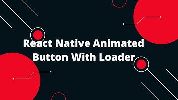 React Native Animated Button With Loader | React Native Tutorial
