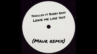 Skrillex Ft Bobby Raps  Leave Me Like This maur Remix