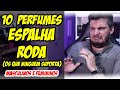 10 PERFUMES "ESPALHA RODA" - Aqueles que NINGUÉM SUPORTA e saem de perto! Masculinos e Femininos!