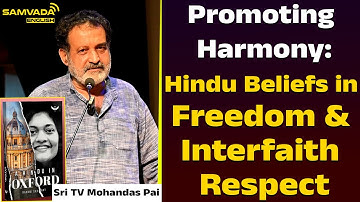 Promoting Harmony:Hindu Beliefs in Freedom & Interfaith Respect | Sri TV Mohandas Pai