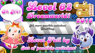 Failing Level 62 Dreamworld With No More Possible Switches - 2016 Og Candy Crush Saga