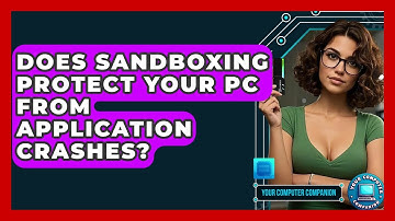 Does Sandboxing Protect Your PC From Application Crashes? - Your Computer Companion