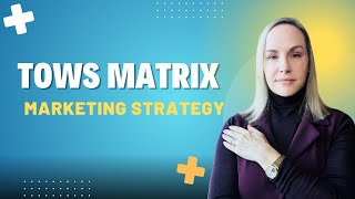 How to Use the TOWS Matrix for Marketing Strategy 