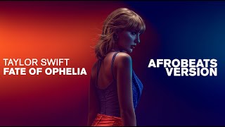 Taylor Swift - Fate Of Ophelia (Afrobeats Version)