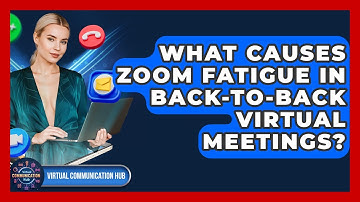 What Causes Zoom Fatigue In Back-to-back Virtual Meetings? - Virtual Communication Hub