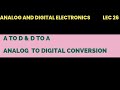 @26 AtoD and DtoA Analog to digital conversion Analog and digital electronics |lec 26