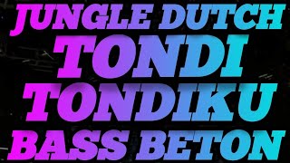 DJ TONDI - TONDI KU || DJ BOXING MEDAN JUNGLE DUTCH FULL BASS BETON TERBARU 2025