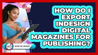 How Do I Export InDesign Digital Magazines For Publishing? - Design Tool Unlocked