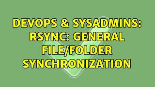 DevOps & SysAdmins: Rsync: General file/folder synchronization