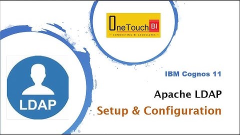 IBM Cognos 11 - Admin | Setup & Configure LDAP Authentication with Apache DS | OneTouchBI