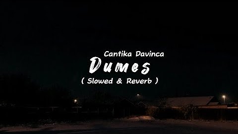 DUMES - Cantika Davinca ( Slowed & Reverb )
